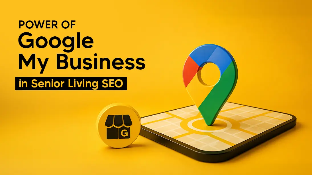 Power of Google My Business in Senior Living SEO: Get Your Community Noticed